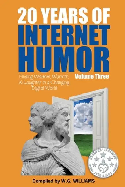 20 Years of Internet Humor Volume Three - Finding Wisdom, Warmth, and Laughter in a Changing Digital World by W. G. Williams