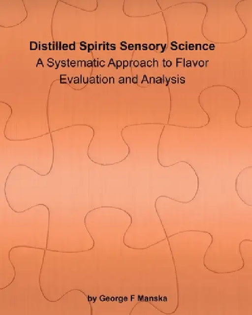 Distilled Spirits Sensory Science by George F. Manska