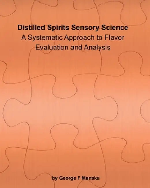 Distilled Spirits Sensory Science by George F. Manska