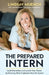 The Prepared Intern: Land Internships and Launch Your Career by Knowing What Employers Actually Expect by Lindsay Muench, Richardson