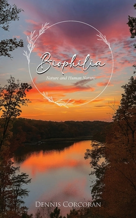 Biophilia: Nature and Human Nature by Dennis Corcoran