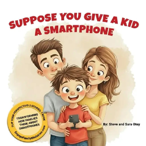 Suppose You Give a Kid a Smartphone by Steve Otey, Sara Otey