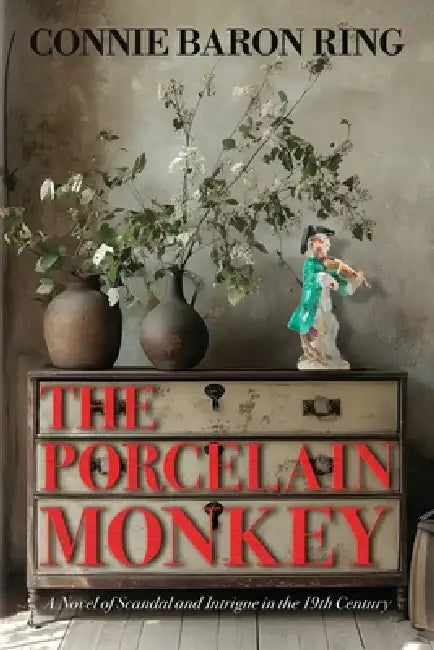 The Porcelain Monkey: A Novel of Scandal and Intrigue in the 19th Century by Connie Baron Ring