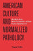 American Culture and Normalized Pathology: When Obesity, Misery, Medical Drug Dependence, and Disease Becomes a Normal Way of Life by Evgeny Trufkin