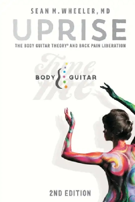 Uprise: The Body Guitar Theory and Back Pain Liberation by Sean M. Wheeler