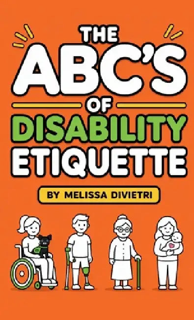 The ABC's of Disability Etiquette by Melissa DiVietri