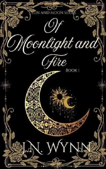 Of Moonlight and Fire by J. N. Wynn