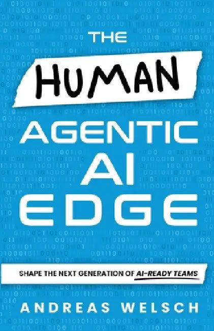The HUMAN Agentic AI Edge: Shape the Next Generation of AI-Ready Teams by Andreas Welsch