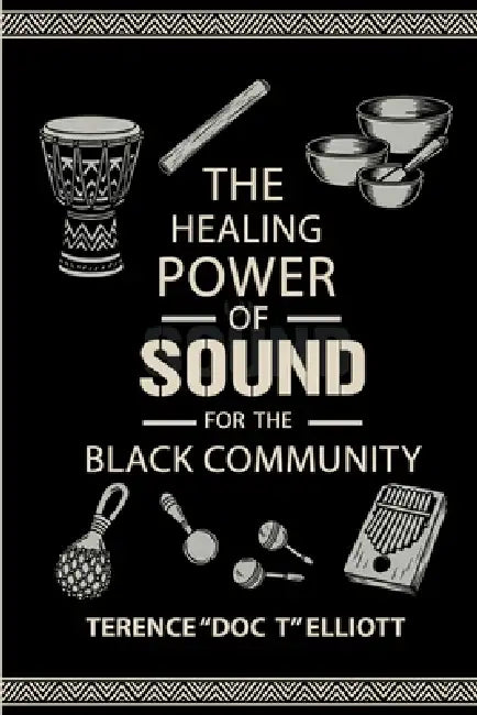 The Healing Power of Sound for the Black Community by Terence Doc T. Elliott