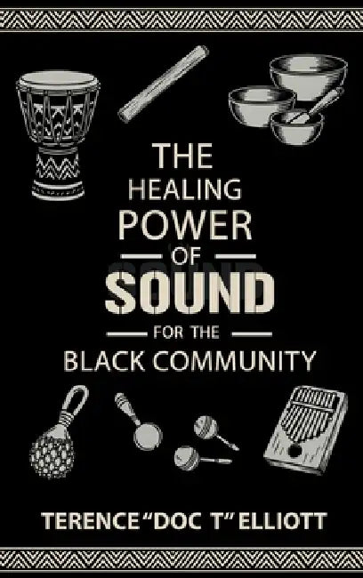 The Healing Power of Sound for the Black Community by Terence Doc T. Elliott