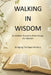Walking In Wisdom: An 8-Week Proverbs Bible Study For Women by Bridging The Gaps Ministry Inc