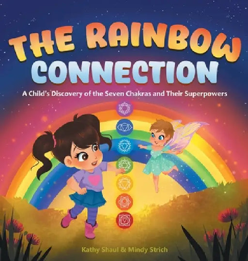 The Rainbow Connection: A Child's Discovery of the Seven Chakras and Their Superpowers by Kathy Shaul, Mindy Strich