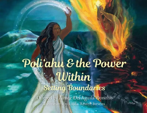 Poliʻahu and the Power Within: Setting Boundaries by Aimée del Aguila Donoho, Linda Rowell Stevens, Violet Fink