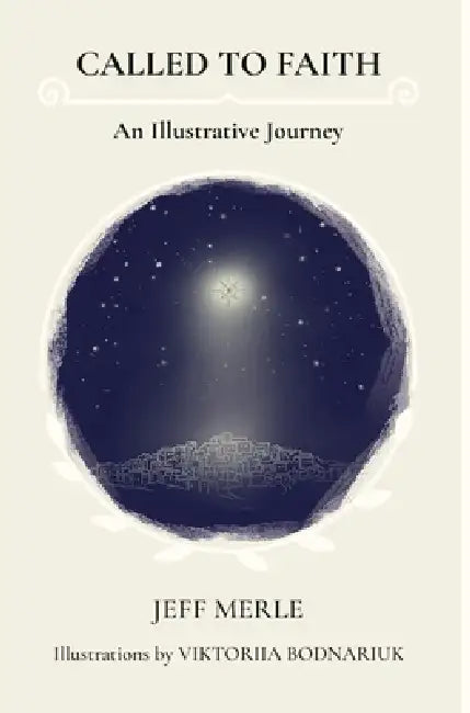 Called To Faith: An Illustrative Journey by Jeff Merle, Viktoriia Bodnariuk