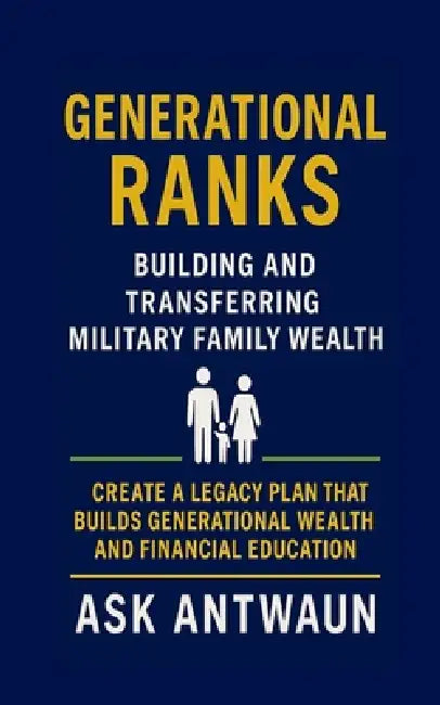 Generational Ranks: Building and Transferring Military Family Wealth by Antwaun Hill