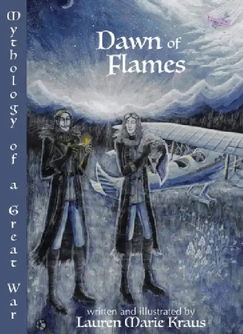Dawn of Flames: Mythology of a Great War by Lauren Marie Kraus