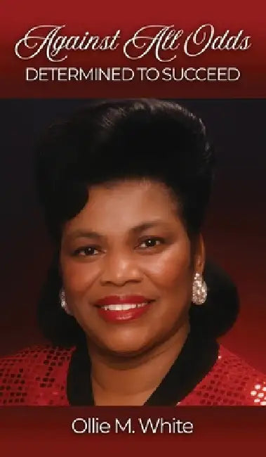 Against All Odds Determined to Succeed New Edition by Ollie Mae M. White