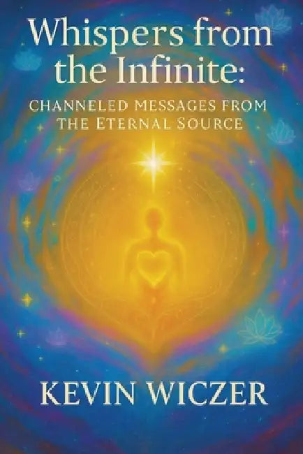 Whispers from the Infinite by Kevin Wiczer