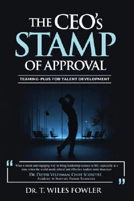 The CEOs STAMP of Approval: Teaming-Plus for Talent Development by T. Wiles Fowler