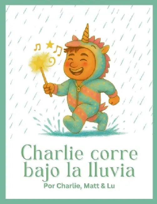 Charlie Corre Bajo la Lluvia by Lucero Quiroga Marin, Matthew Cascioli