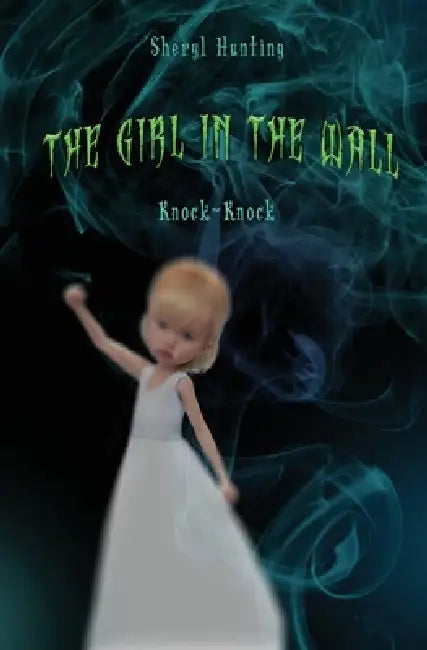 The Girl in the Wall by Sheryl Hunting