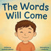 The Words Will Come by Apolonia Valiente