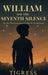 William and the Seventh Silence: The Boy Who Remembered What the World Forgot by Tigress