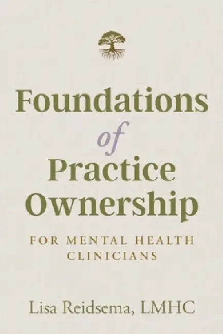 Foundations of Practice Ownership for Mental Health Clinicians by Lisa Reidsema