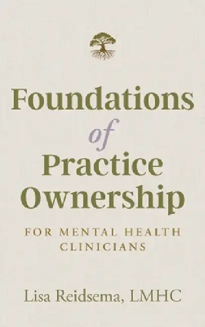 Foundations of Practice Ownership for Mental Health Clinicians by Lisa Reidsema