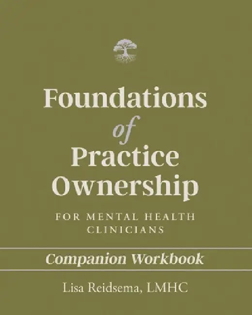 Foundations of Practice Ownership for Mental Health Clinicians: Companion Workbook by Lisa Reidsema