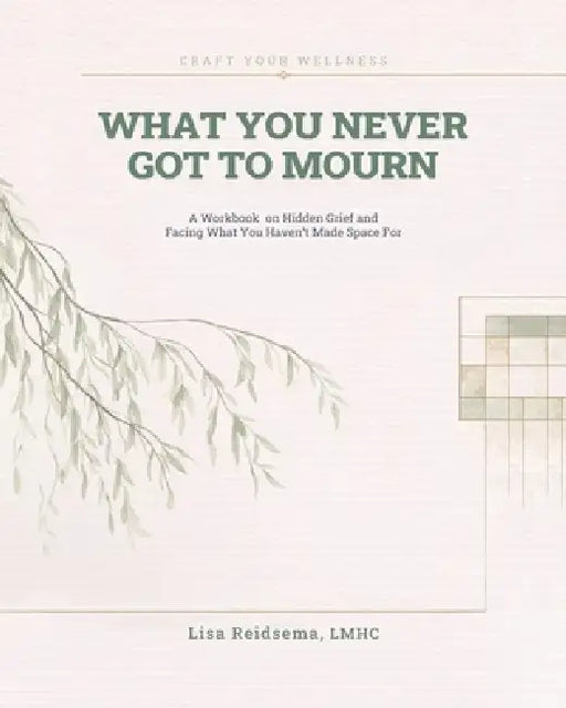 What You Never Got To Mourn by Lisa Reidsema