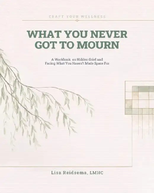 What You Never Got To Mourn by Lisa Reidsema