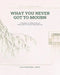 What You Never Got To Mourn by Lisa Reidsema