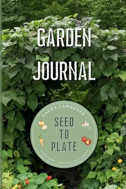 Garden Journal Seed to Plate by Lawrence, Laura