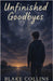 Unfinished Goodbyes by Collins, Blake