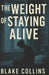 The Weight of Staying Alive by Blake Collins