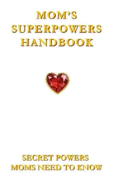 Mom's Superpowers Handbook by James Gain