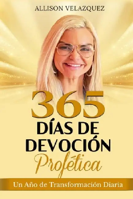 365 Días de Devoción Profética: Un Año de Transformación Diaria by Allison Danielle Velazquez
