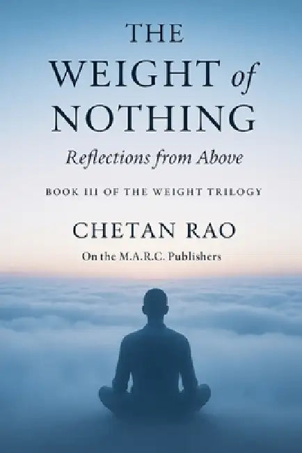 The Weight of Nothing: Reflections from Above by Chetan Rao