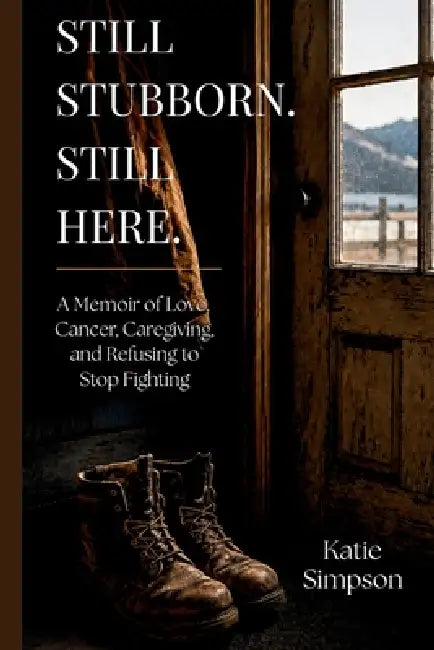 Still Stubborn. Still Here. by Katie Simpson
