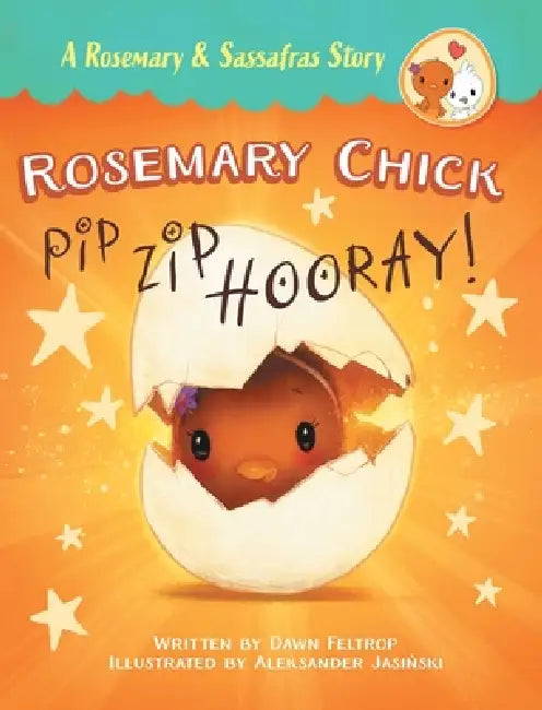 Rosemary Chick: Pip, Zip, Hooray! by Dawn Feltrop, Aleksander Jasinski, Sally Apokedak