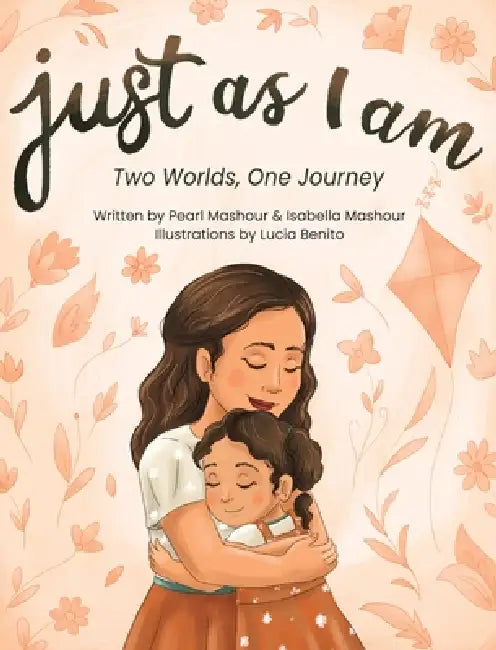Just as I am: Two Worlds, One Journey by Pearl M. Mashour, Isabella A. Mashour, Lucía Benito
