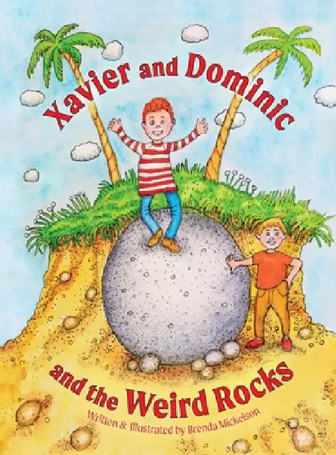 Xavier and Dominic and the Weird Rocks by Brenda Mickelson