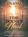 Time Doesn't Heal Journal: Why High Achieving Widowed People Feel Stuck and How to Rebuild a Meaningful Life by Teresa Amaral Beshwate