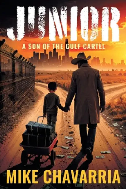 Junior: A Son of the Gulf Cartel by Mike Chavarria
