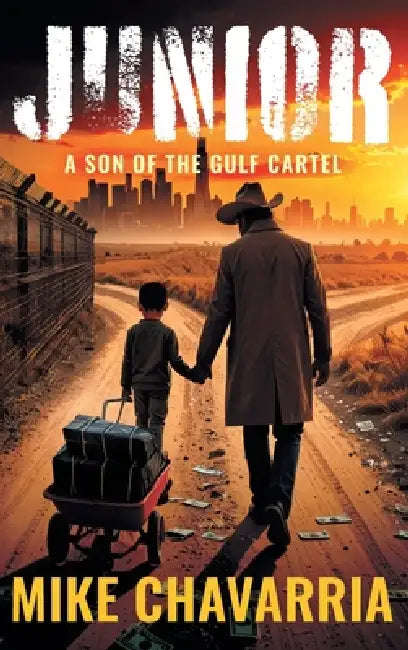 Junior: A Son of the Gulf Cartel by Mike Chavarria