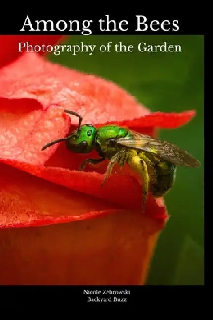 Among the Bees: Photography of the Garden by Nicole Zebrowski