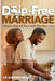 Drip-Free Marriage: How to Stop the Slow Leaks that Ruin Love by Elsworth Neale