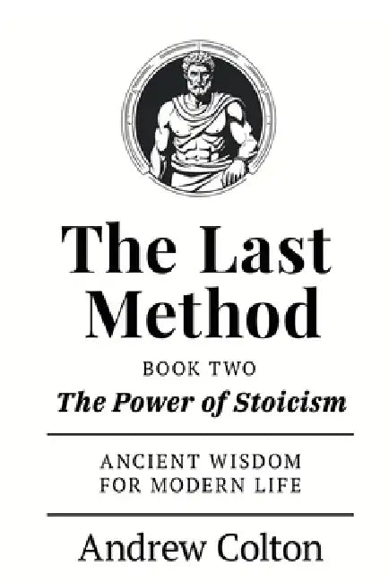 The Last Method: Book Two - The Power of Stoicism by Andrew Colton