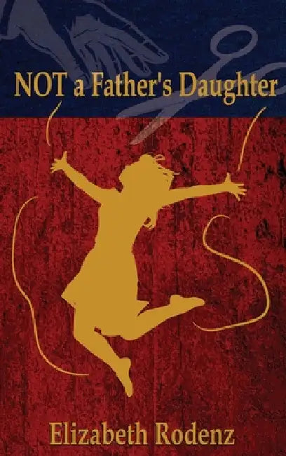 Not a Father's Daughter by Elizabeth Rodenz